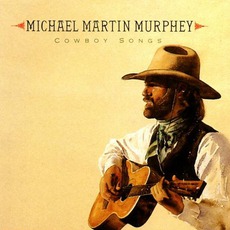 Cowboy Songs mp3 Album by Michael Martin Murphey