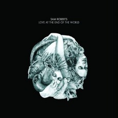 Love At The End Of The World mp3 Album by Sam Roberts