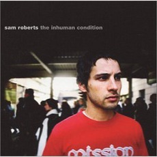 The Inhuman Condition mp3 Album by Sam Roberts