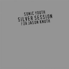 Silver Session (For Jason Knuth) mp3 Album by Sonic Youth