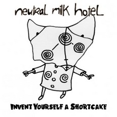 Invent Yourself A Shortcake mp3 Album by Neutral Milk Hotel