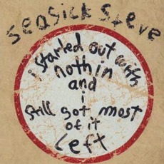 I Started Out With Nothin' And I Still Got Most Of It Left (Limited Edition) mp3 Album by Seasick Steve