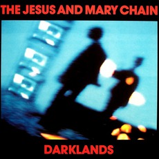 Darklands mp3 Album by The Jesus And Mary Chain
