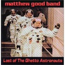 Last Of The Ghetto Astronauts mp3 Album by Matthew Good Band