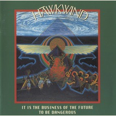It Is The Business Of The Future To Be Dangerous mp3 Album by Hawkwind