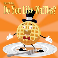 Do You Like Waffles? mp3 Album by Parry Gripp