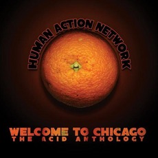 Welcome To Chicago: The Acid Anthology mp3 Album by Human Action Network