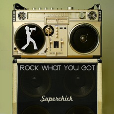 Rock What You Got mp3 Album by Superchick