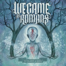 To Plant A Seed mp3 Album by We Came As Romans