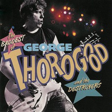 The Baddest Of George Thorogood And The Destroyers mp3 Artist Compilation by George Thorogood & The Destroyers