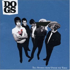 Tall Stories From Under The Table mp3 Album by Dogs