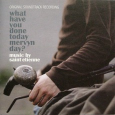 What Have You Done Today Mervyn Day? mp3 Soundtrack by Saint Etienne