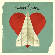 Crazy Love mp3 Album by Hawk Nelson