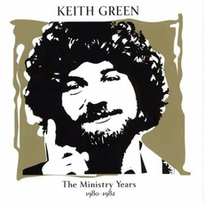The Ministry Years, Volume 2: 1980-1982 mp3 Artist Compilation by Keith Green