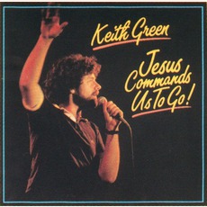 Jesus Commands Us To Go mp3 Album by Keith Green