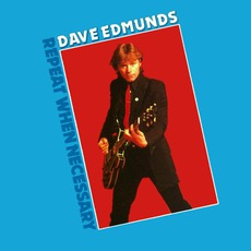 Repeat When Necessary mp3 Album by Dave Edmunds