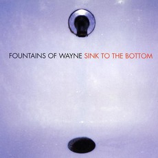 Sink To The Bottom mp3 Single by Fountains Of Wayne
