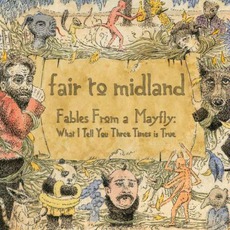 Fables From A Mayfly: What I Tell You Three Times Is True mp3 Album by Fair To Midland