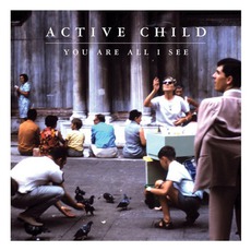You Are All I See mp3 Album by Active Child