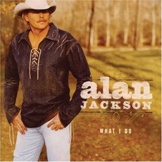 What I Do mp3 Album by Alan Jackson