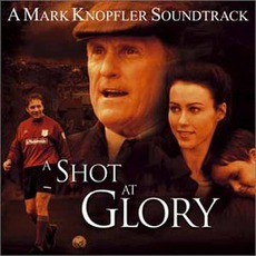 A Shot At Glory mp3 Soundtrack by Mark Knopfler