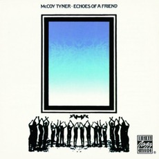 Echoes Of A Friend (Remastered) mp3 Album by McCoy Tyner