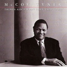 Things Ain't What They Used To Be (Re-Issue) mp3 Album by McCoy Tyner