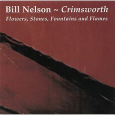 Crimsworth (Flowers, Stones, Fountains And Flames) mp3 Album by Bill Nelson