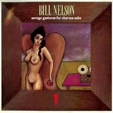 Savage Gestures For Charms Sake mp3 Album by Bill Nelson