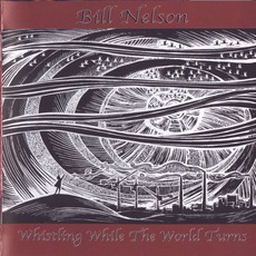 Whistling While The World Turns mp3 Album by Bill Nelson