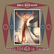 Golden Melodies Of Tomorrow mp3 Album by Bill Nelson
