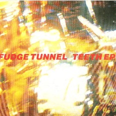 Teeth EP mp3 Album by Fudge Tunnel