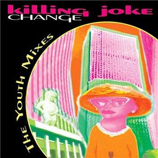 Change: The Youth Mixes mp3 Remix by Killing Joke