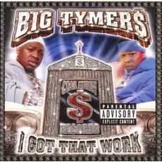 I Got That Work mp3 Album by Big Tymers