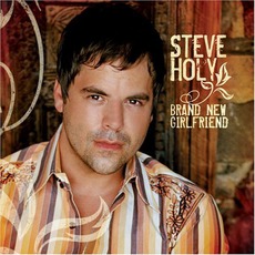 Brand New Girlfriend mp3 Album by Steve Holy