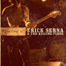 The Grip mp3 Album by Erick Serna And The Killing Floor