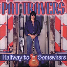 Halfway To Somewhere mp3 Album by Pat Travers