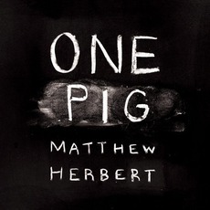 One Pig mp3 Album by Matthew Herbert