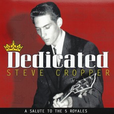 Dedicated: A Salute To The 5 Royales mp3 Artist Compilation by Steve Cropper