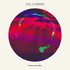Creatures Of An Hour mp3 Album by Still Corners