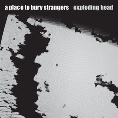 Exploding Head mp3 Album by A Place To Bury Strangers