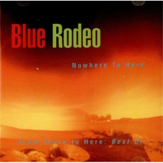 Nowhere To Here mp3 Album by Blue Rodeo