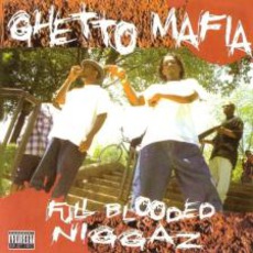 Full Blooded Niggaz mp3 Album by Ghetto Mafia