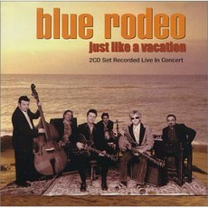 Just Like A Vacation mp3 Live by Blue Rodeo