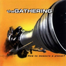 How To Measure A Planet? mp3 Album by The Gathering