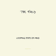 Looping State Of Mind mp3 Album by The Field