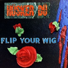 Flip Your Wig mp3 Album by Hüsker Dü