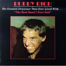 The Greatest Drummer That Ever Lived With... The Best Band I Ever Had mp3 Album by Buddy Rich