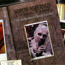 The Inexperienced Spiral Traveller (Aus Dem Schoß Der Hölle Ward Geboren Die Totensonne) mp3 Album by Sopor Aeternus & The Ensemble Of Shadows