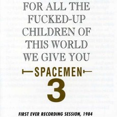 For All The Fucked-Up Children Of The World, We Give You Spacemen 3 mp3 Album by Spacemen 3